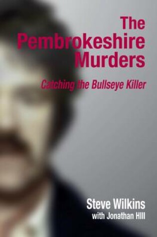 Cover of The Pembrokeshire Murders: Detecting the Bullseye Killer