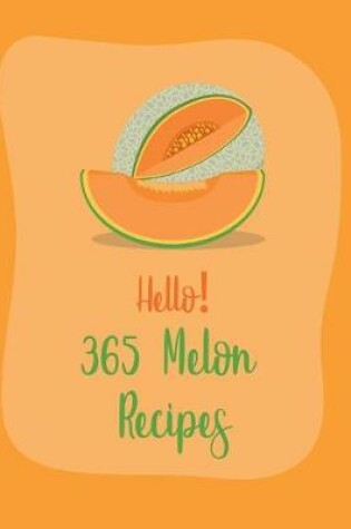 Cover of Hello! 365 Melon Recipes