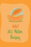 Book cover for Hello! 365 Melon Recipes