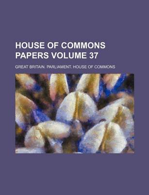 Book cover for House of Commons Papers Volume 37