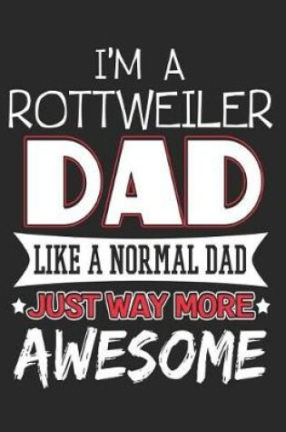 Cover of I'm a Rottweiler Dad Like a Normal Dad Just Way More Awesome