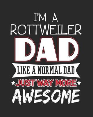 Book cover for I'm a Rottweiler Dad Like a Normal Dad Just Way More Awesome