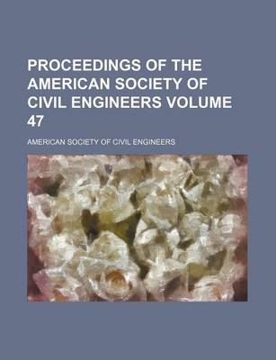 Book cover for Proceedings of the American Society of Civil Engineers Volume 47