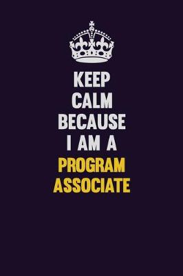 Book cover for Keep Calm Because I Am A Program Associate