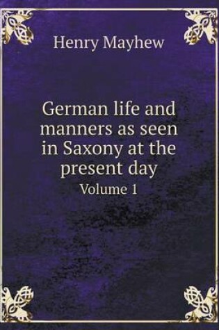 Cover of German life and manners as seen in Saxony at the present day Volume 1