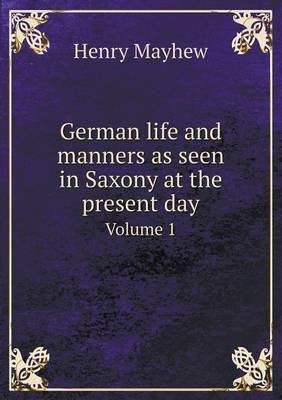 Book cover for German life and manners as seen in Saxony at the present day Volume 1