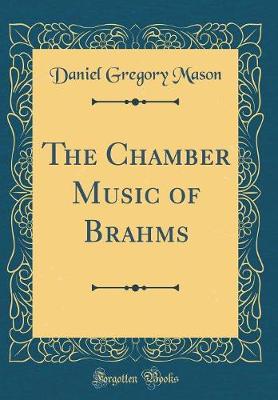 Book cover for The Chamber Music of Brahms (Classic Reprint)