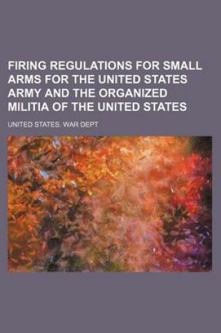 Cover of Firing Regulations for Small Arms for the United States Army and the Organized Militia of the United States