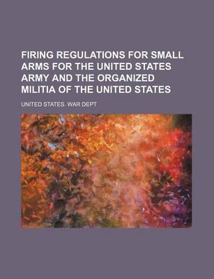 Book cover for Firing Regulations for Small Arms for the United States Army and the Organized Militia of the United States