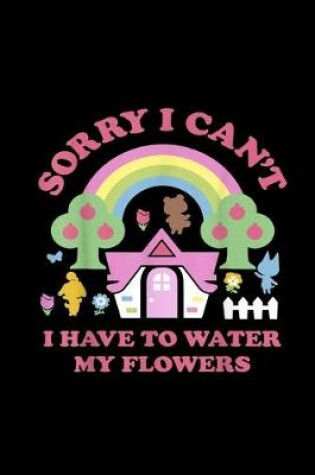 Cover of Crossing Sorry I Can't I Have To Water My Flowers