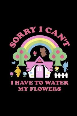 Book cover for Crossing Sorry I Can't I Have To Water My Flowers