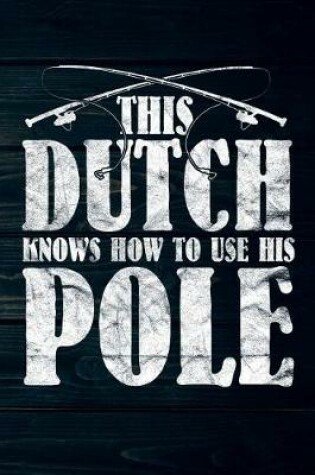 Cover of This Dutch Knows How To Use His Pole