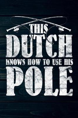 Book cover for This Dutch Knows How To Use His Pole