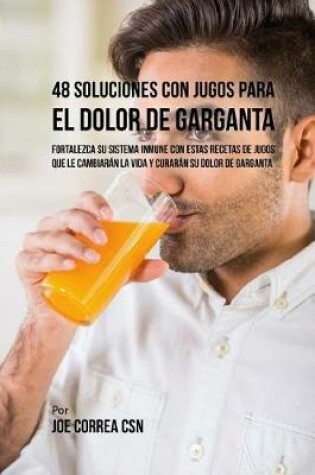 Cover of 48 Soluciones Con Jugos Para el Dolor de Garganta