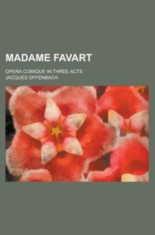 Cover of Madame Favart; Opera Comique in Three Acts