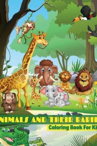 Cover of Animals And Their Babies Coloring Book For Kids