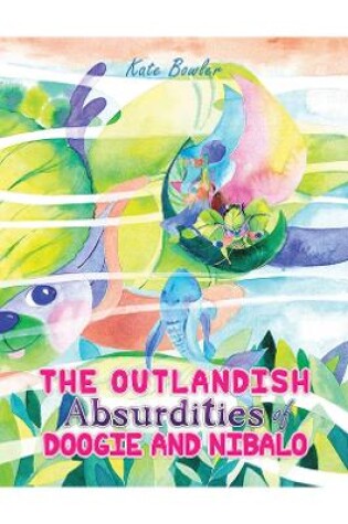 Cover of The Outlandish Absurdities of Doogie and Nibalo