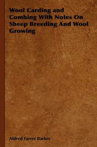 Cover of Wool Carding and Combing With Notes On Sheep Breeding And Wool Growing