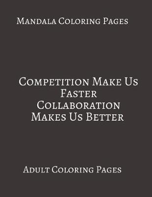 Book cover for Mandala Coloring Pages Competition Makes Us faster Collaboration Makes us Better