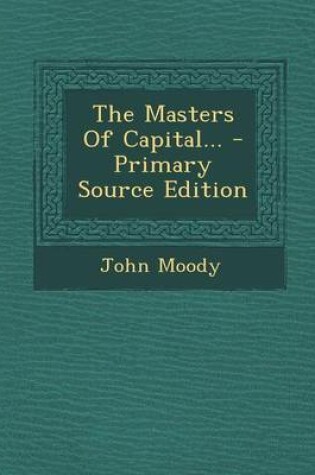 Cover of The Masters of Capital... - Primary Source Edition