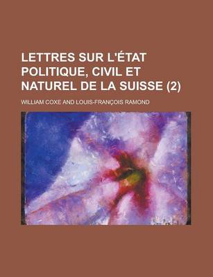 Book cover for Lettres Sur L'Etat Politique, Civil Et Naturel de La Suisse (2 )