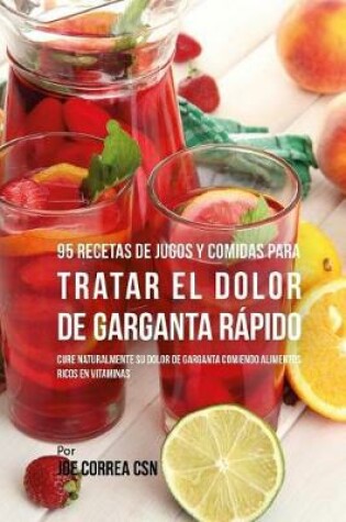 Cover of 95 Recetas de Jugos y Comidas Para Tratar El Dolor de Garganta Rapido