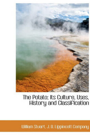 Cover of The Potato; Its Culture, Uses, History and Classification