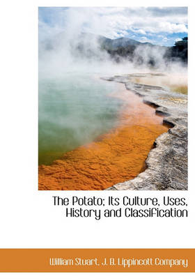 Book cover for The Potato; Its Culture, Uses, History and Classification