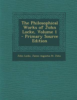 Book cover for The Philosophical Works of John Locke, Volume 1 - Primary Source Edition