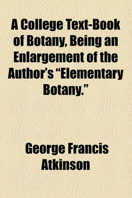 Book cover for A College Text-Book of Botany, Being an Enlargement of the Author's "Elementary Botany."