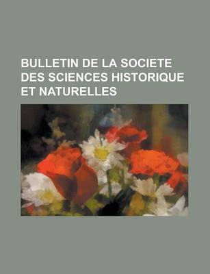 Book cover for Bulletin de La Societe Des Sciences Historique Et Naturelles