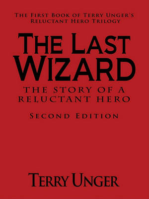 Book cover for The Last Wizard - The Story of a Reluctant Hero Second Edition