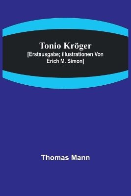 Book cover for Tonio Kröger; [Erstausgabe; Illustrationen von Erich M. Simon]