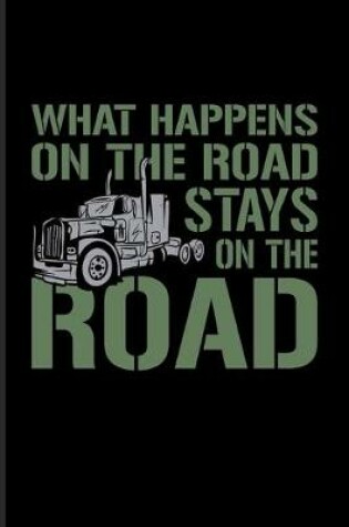 Cover of What Happens On The Road Stays On The Road