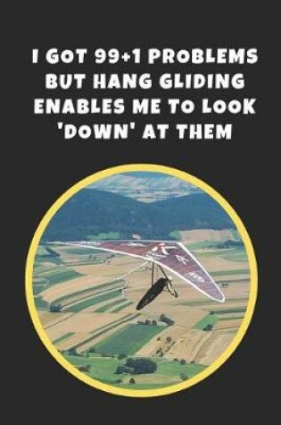 Cover of I Got 99+1 Problems But Hang Gliding Enables Me To Look 'Down' At Them