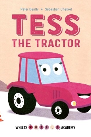 Cover of Whizzy Wheels Academy: Tess the Tractor