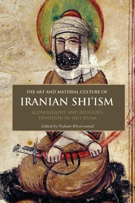 Book cover for The Art and Material Culture of Iranian Shi'ism