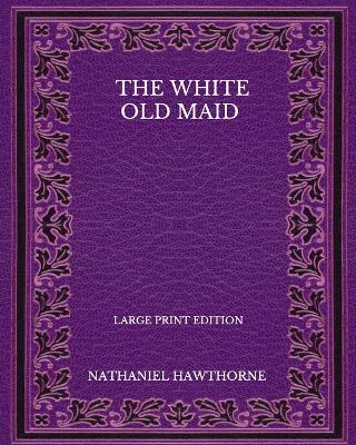 Book cover for The White Old Maid - Large Print Edition