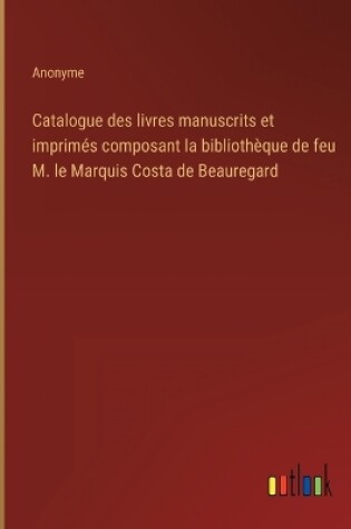 Cover of Catalogue des livres manuscrits et imprimés composant la bibliothèque de feu M. le Marquis Costa de Beauregard