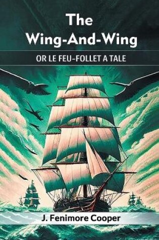 Cover of The Wing-And-Wing Or Le Feu-Follet A Tale