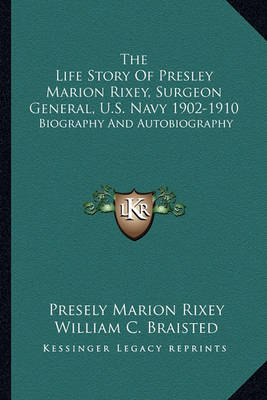 Book cover for The Life Story of Presley Marion Rixey, Surgeon General, U.S. Navy 1902-1910