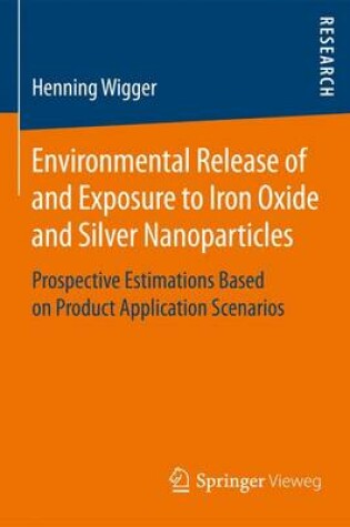 Cover of Environmental Release of and Exposure to Iron Oxide and Silver Nanoparticles