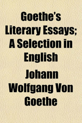 Cover of Goethe's Literary Essays; A Selection in English