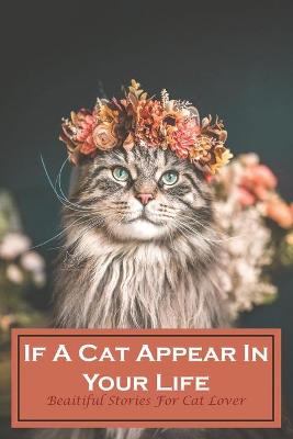 Book cover for If A Cat Appear In Your Life Beaitiful Stories For Cat Lover