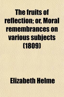 Book cover for The Fruits of Reflection; Or, Moral Remembrances on Various Subjects