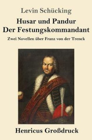 Cover of Husar und Pandur / Der Festungskommandant (Großdruck)
