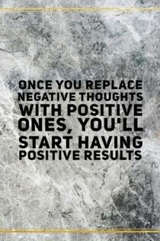 Cover of Once you replace negative thoughts with positive ones, you'll start having positive results.