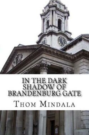 Cover of In the Dark Shadow of Brandenburg Gate