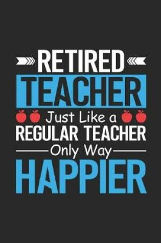 Cover of Retired Teacher Just Like A Regular Teacher Only Way Happier