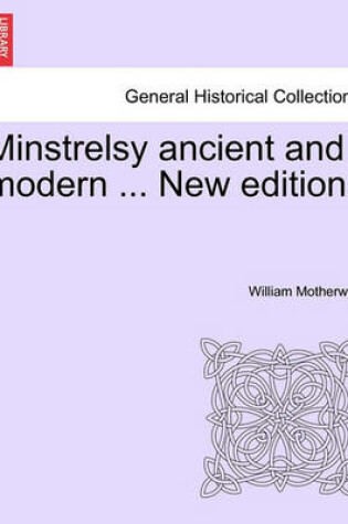 Cover of Minstrelsy Ancient and Modern ... New Edition.